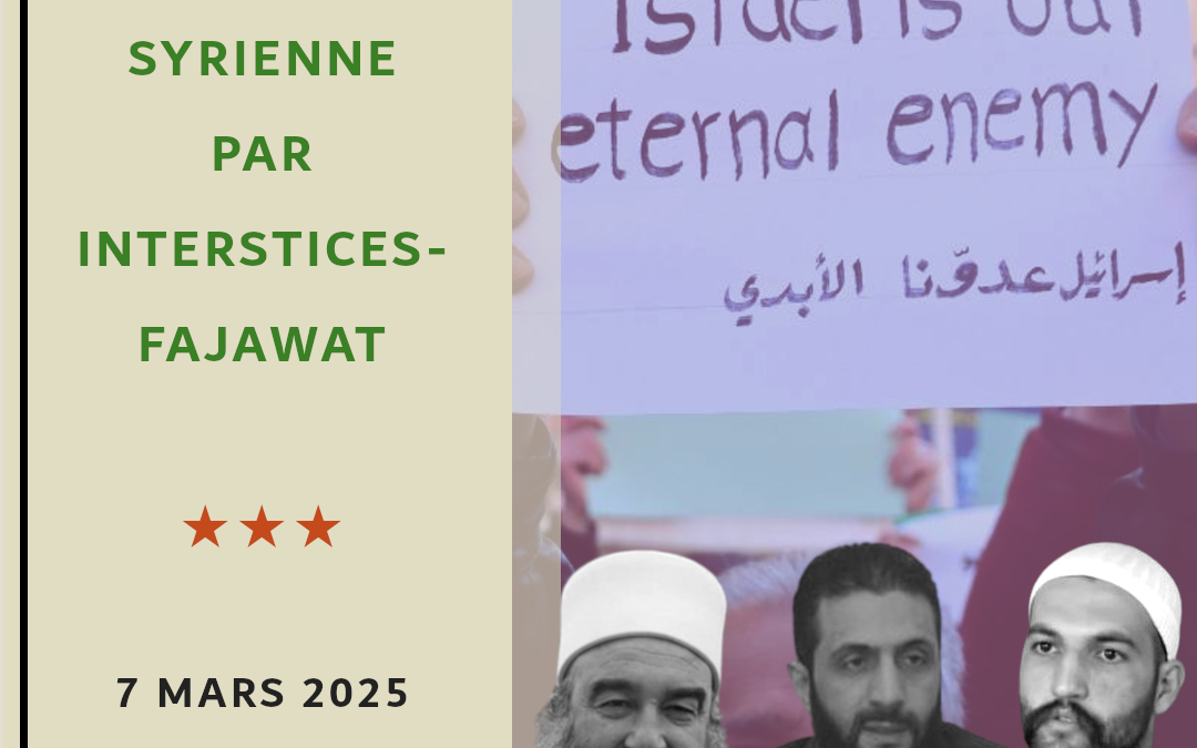 La Chronique Syrienne d&rsquo;Interstices-Fajawat, 7 mars 2025